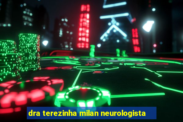 dra terezinha milan neurologista